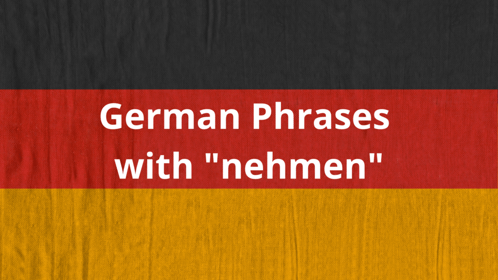 12 German Phrases with Nehmen